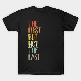 The First But Not The Last kamala quote election united states T-Shirt